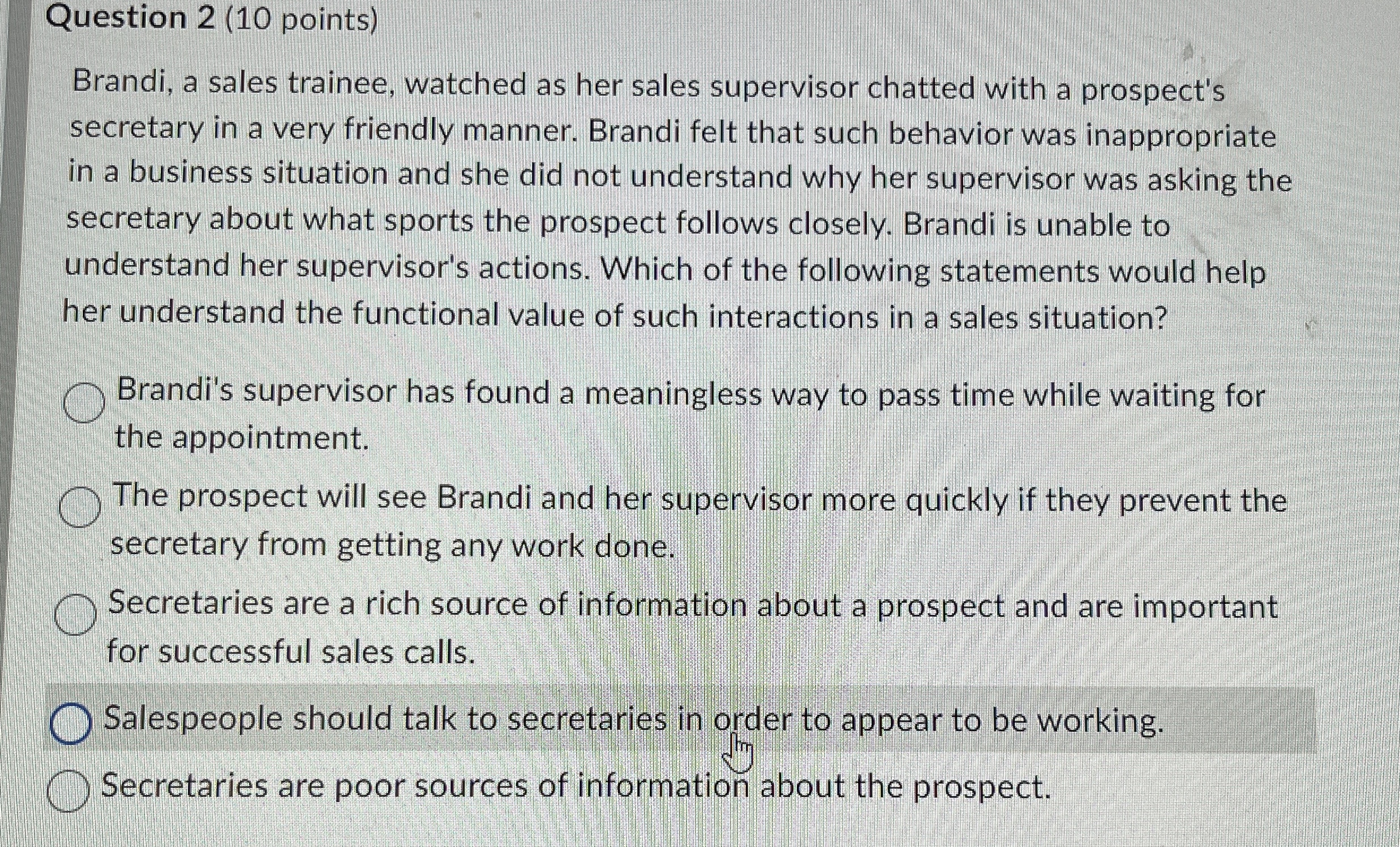  Question 2(10 points) Brandi, a sales trainee, watched as her sales