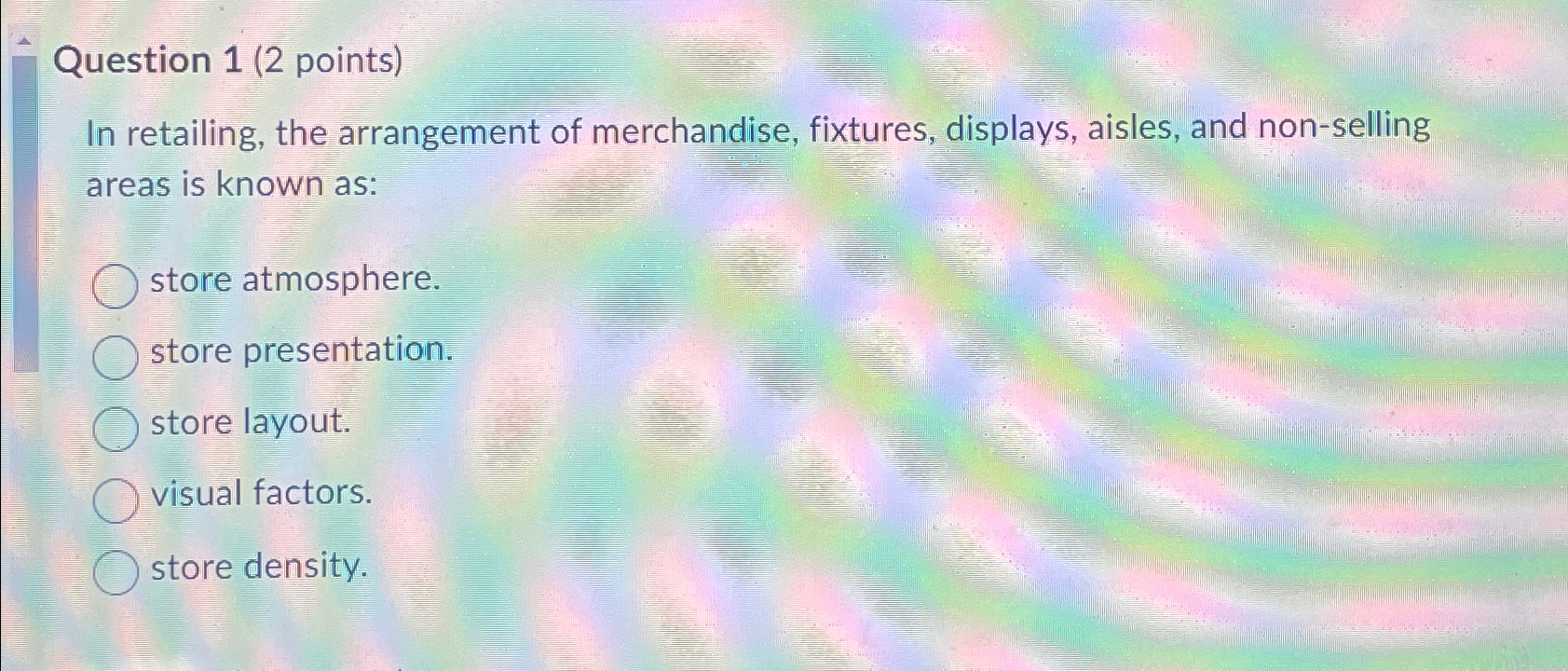  Question 1(2 points) In retailing, the arrangement of merchandise, fixtures, displays,