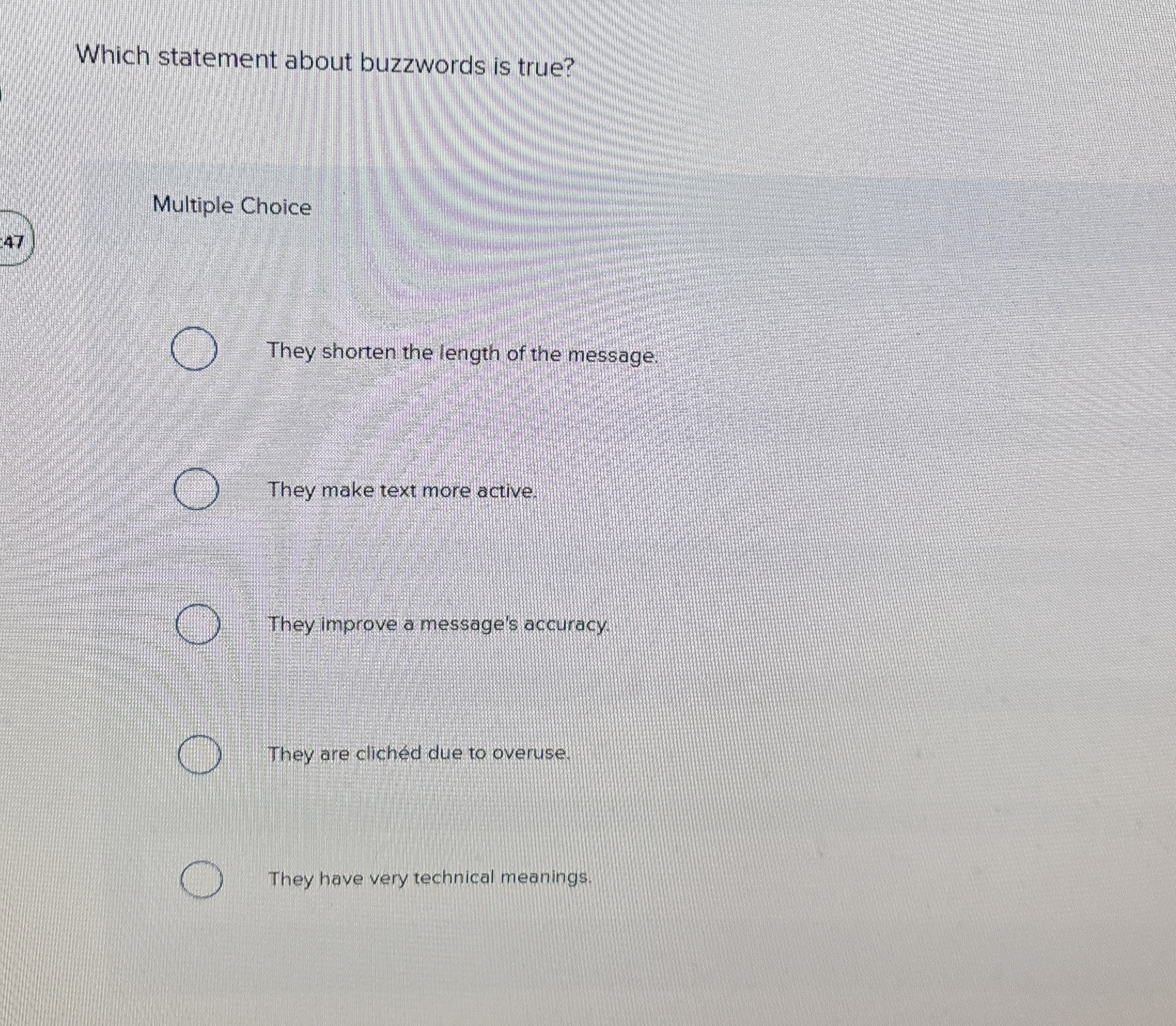  Which statement about buzzwords is true? Multiple Choice They shorten the