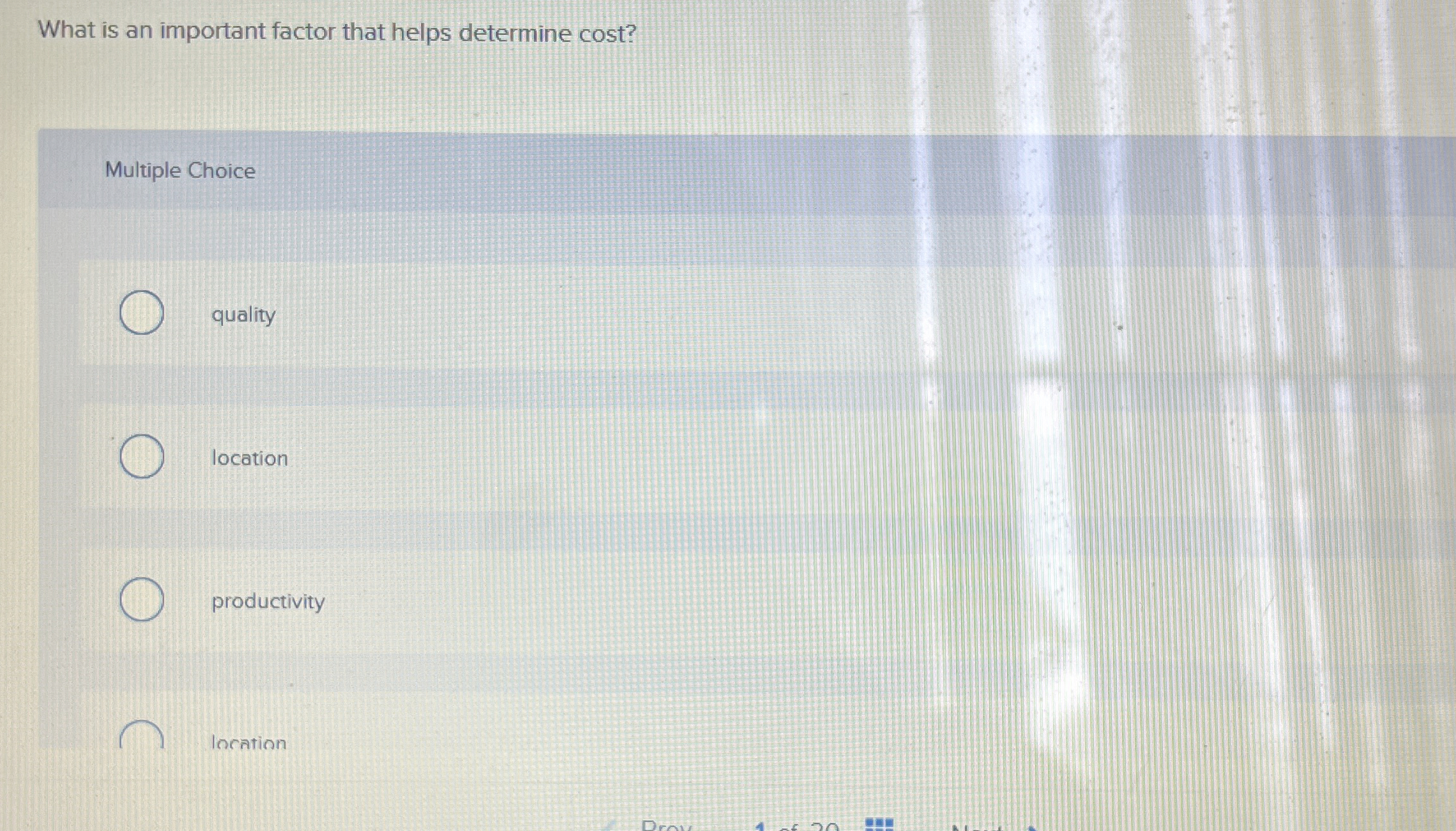  What is an important factor that helps determine cost? Multiple Choice