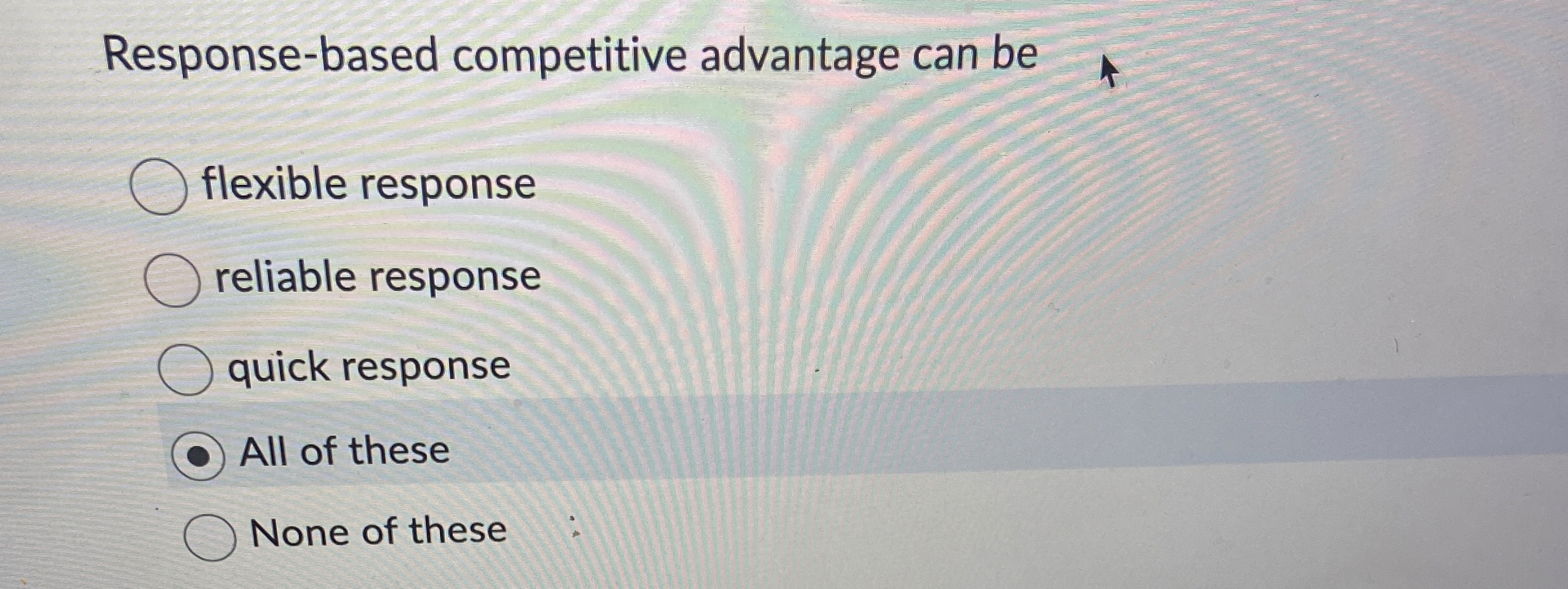  Response-based competitive advantage can be flexible response reliable response quick response