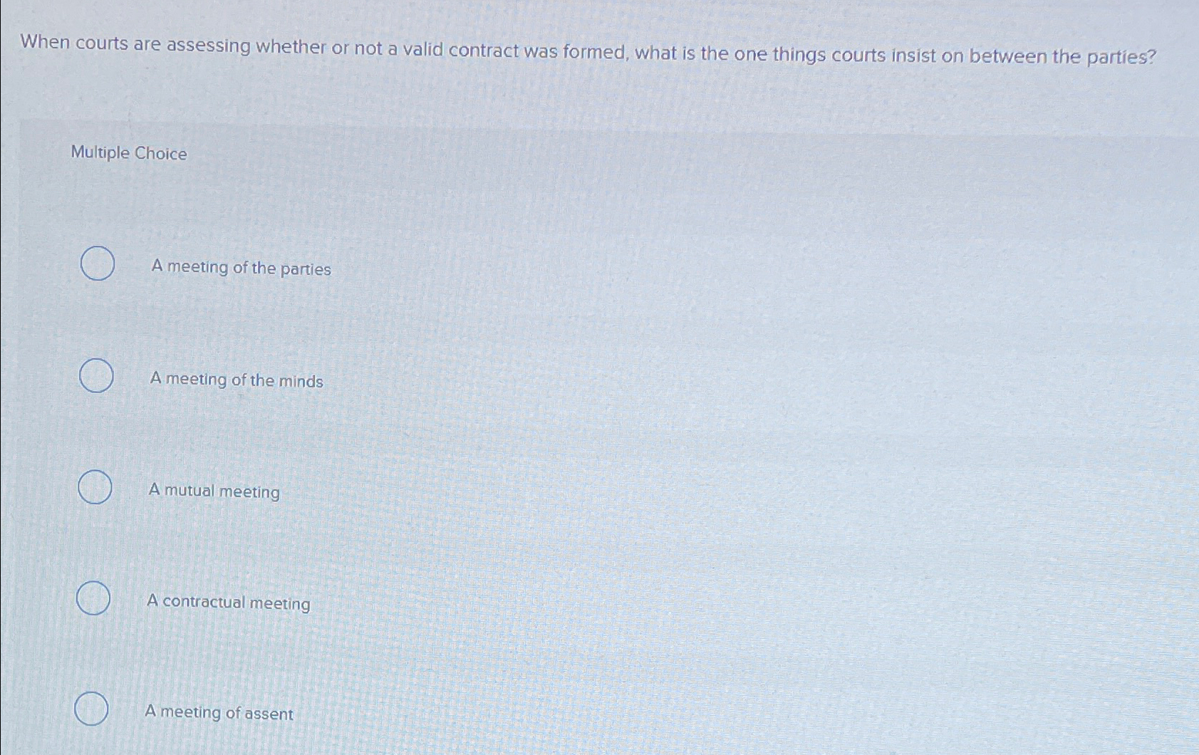  When courts are assessing whether or not a valid contract was