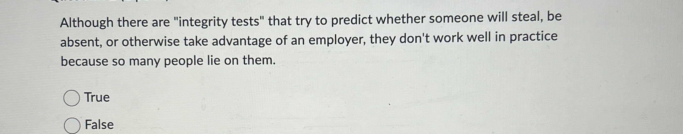  Although there are "integrity tests" that try to predict whether someone