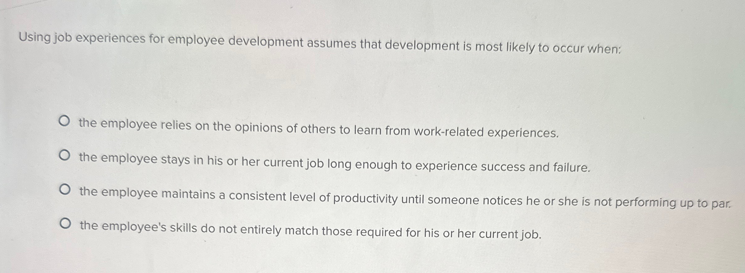  Using job experiences for employee development assumes that development is most