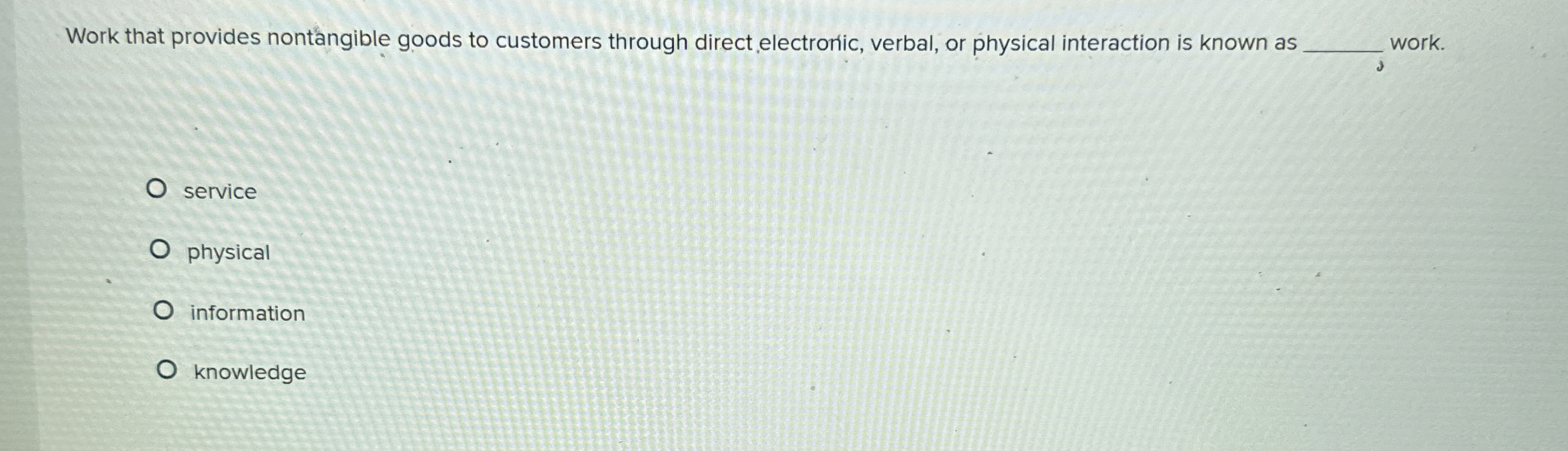  Work that provides nontangible goods to customers through direct electronic, verbal,