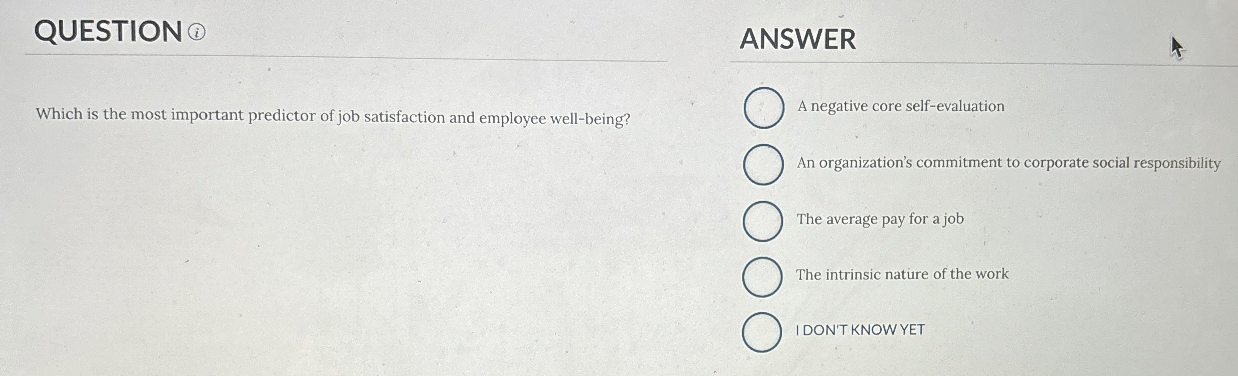  QUESTION ANSWER Which is the most important predictor of job satisfaction