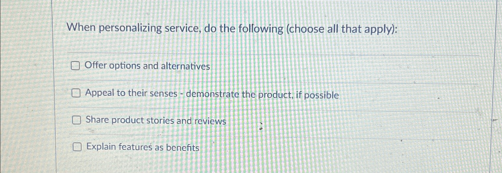  When personalizing service, do the following (choose all that apply): Offer