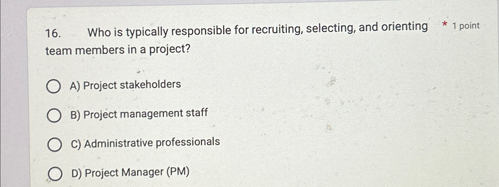  Who is typically responsible for recruiting, selecting, and orienting 1 point