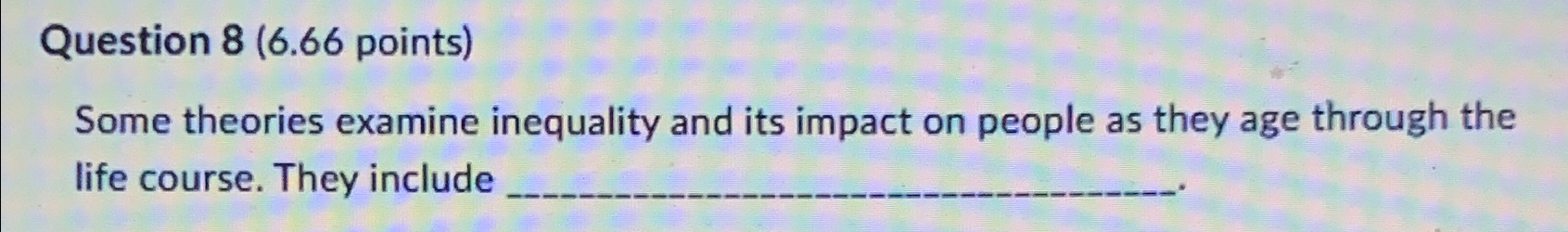  Question 8(6.66 points) Some theories examine inequality and its impact on