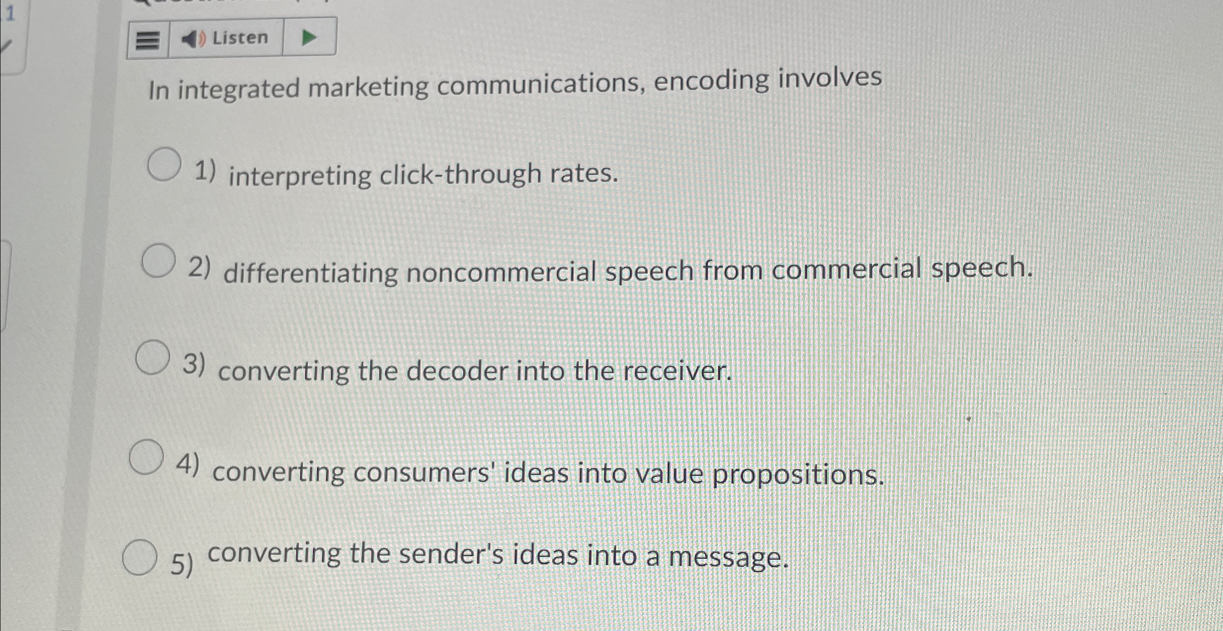  Listen In integrated marketing communications, encoding involves interpreting click-through rates. differentiating