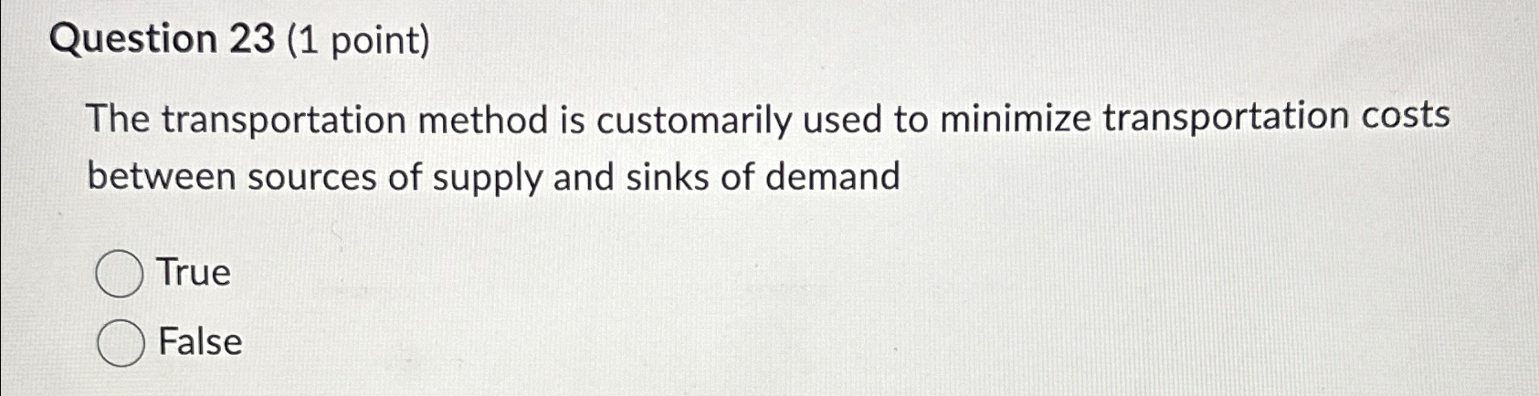  Question 23(1 point) The transportation method is customarily used to minimize