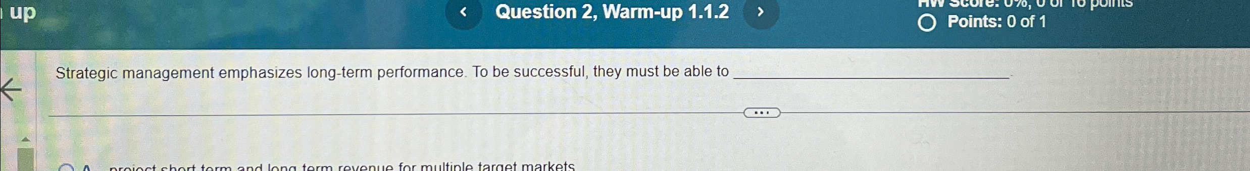  Question 2, Warm-up 1.1.2 Points: 0 of 1 Strategic management emphasizes