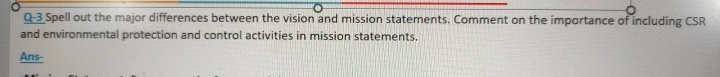  Q-3 Spell out the major differences between the vision and mission