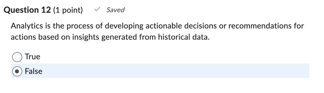  Question 12(1 point) Analytics is the process of developing actionable decisions