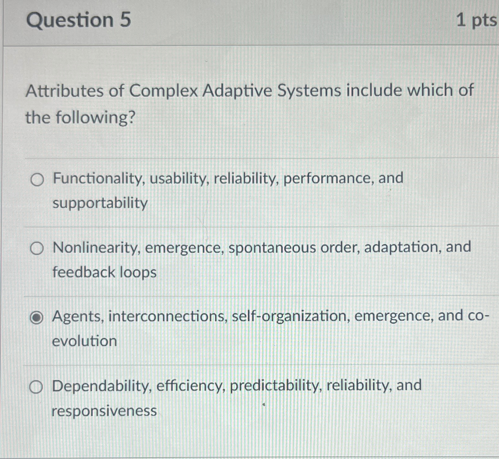  Question 5 1 pts Attributes of Complex Adaptive Systems include which