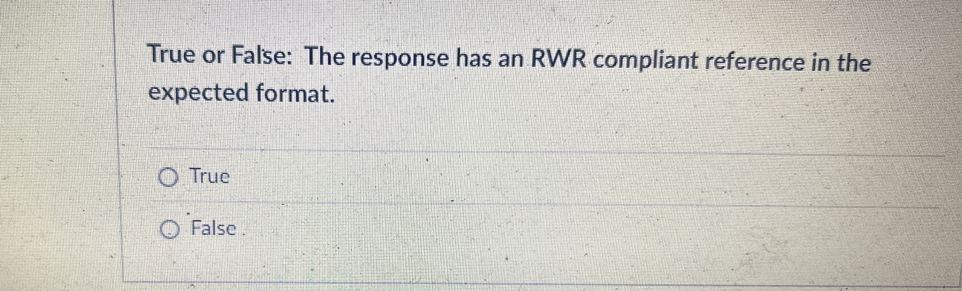  True or False: The response has an RWR compliant reference in