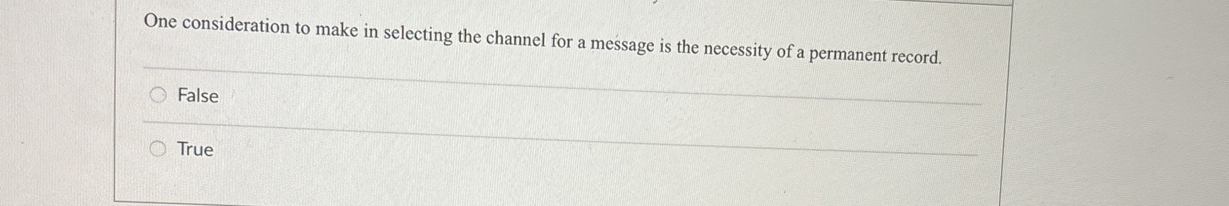  One consideration to make in selecting the channel for a message