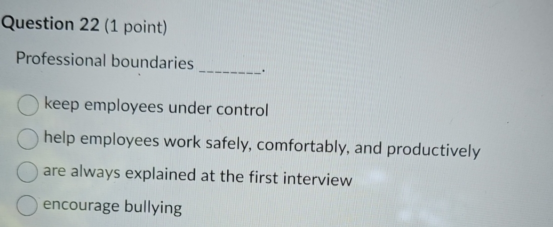  Question 22(1 point) Professional boundaries keep employees under control help employees