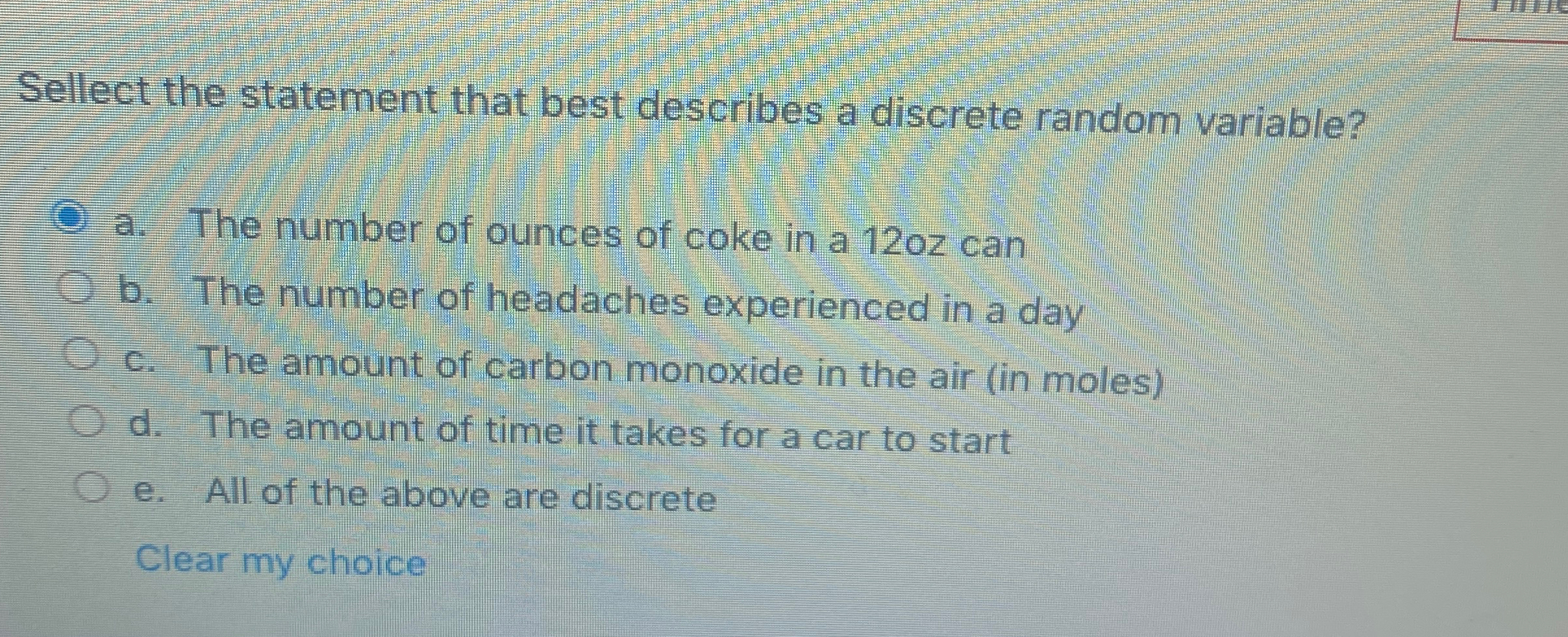  Sellect the statement that best describes a discrete random variable? a.