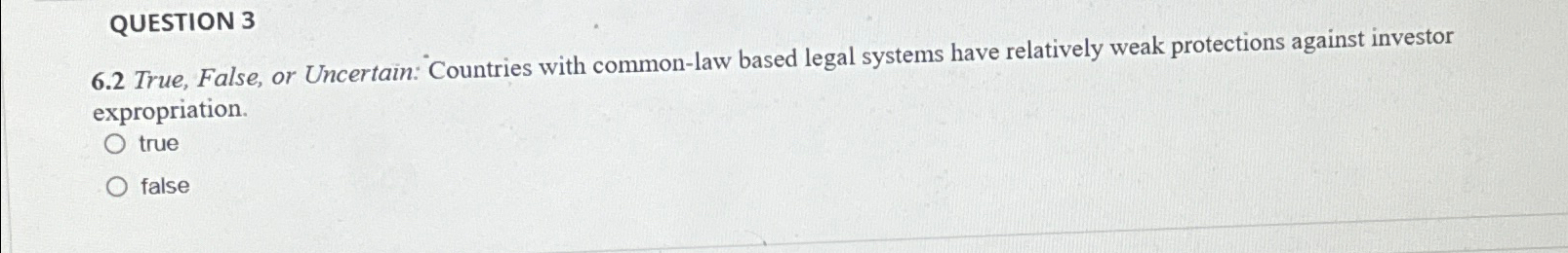  QUESTION 3 6.2 True, False, or Uncertain: Countries with common-law based