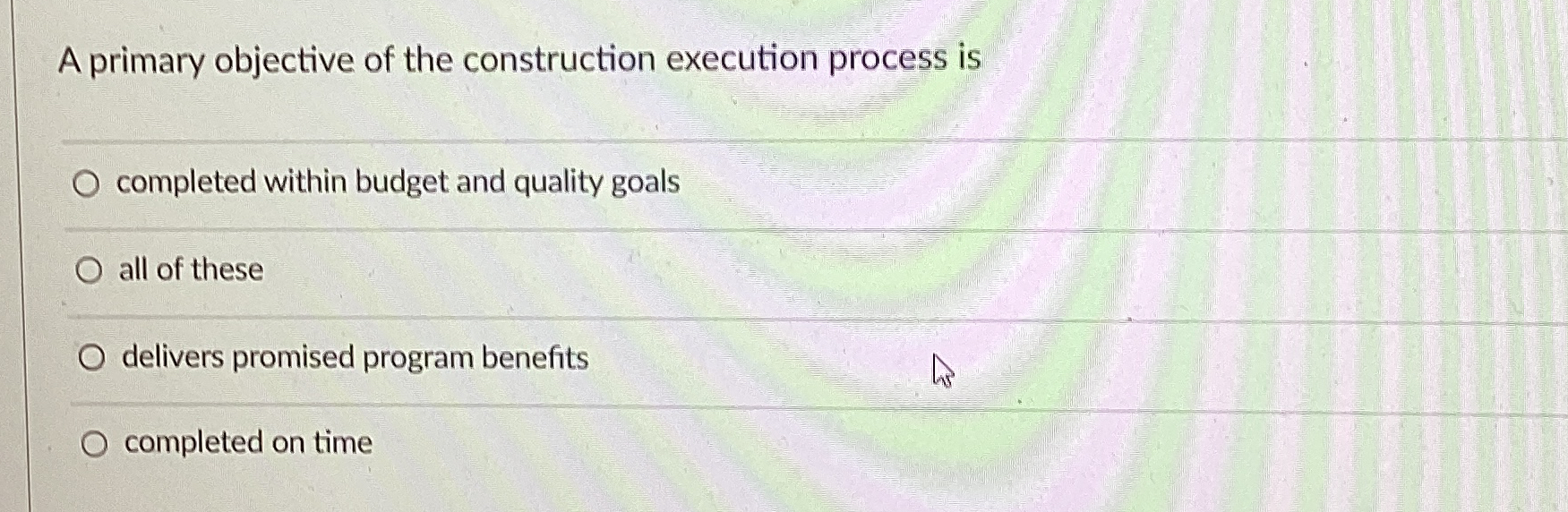 A primary objective of the construction execution process is completed within