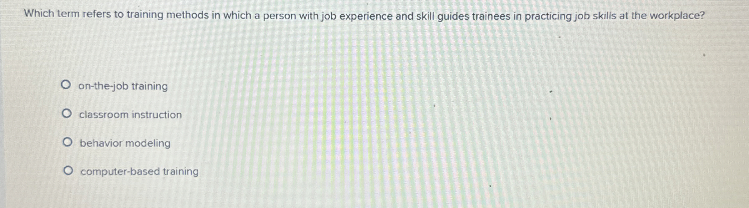  Which term refers to training methods in which a person with