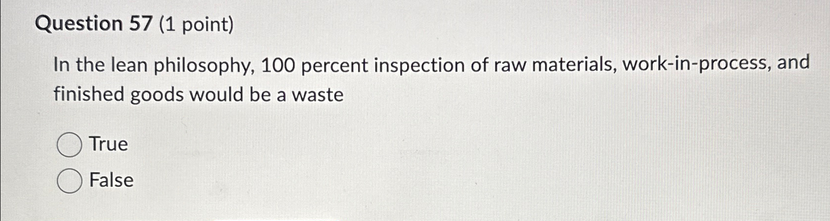  Question 57(1 point) In the lean philosophy, 100 percent inspection of