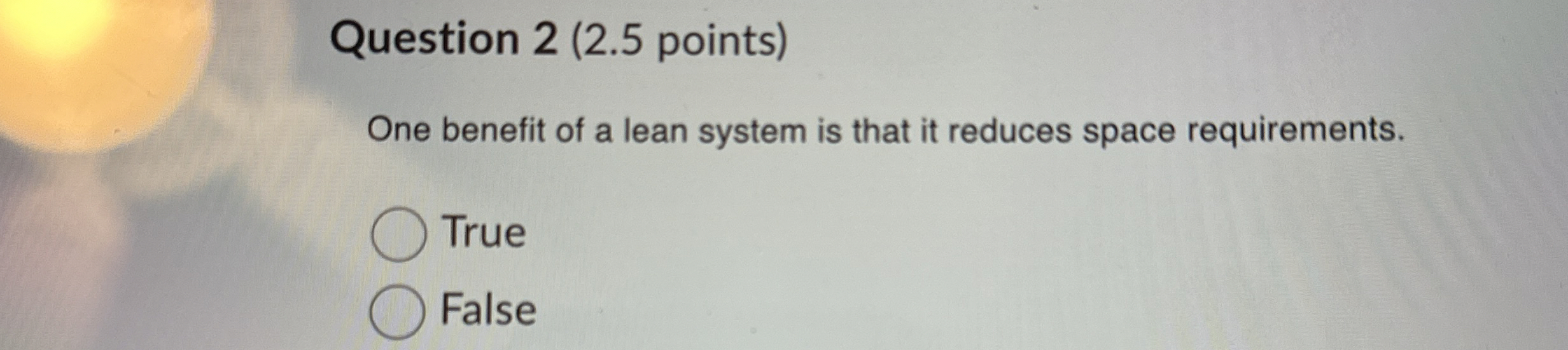  Question 2(2.5 points) One benefit of a lean system is that