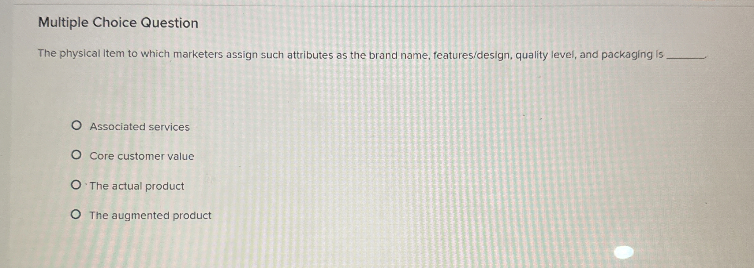  Multiple Choice Question The physical item to which marketers assign such
