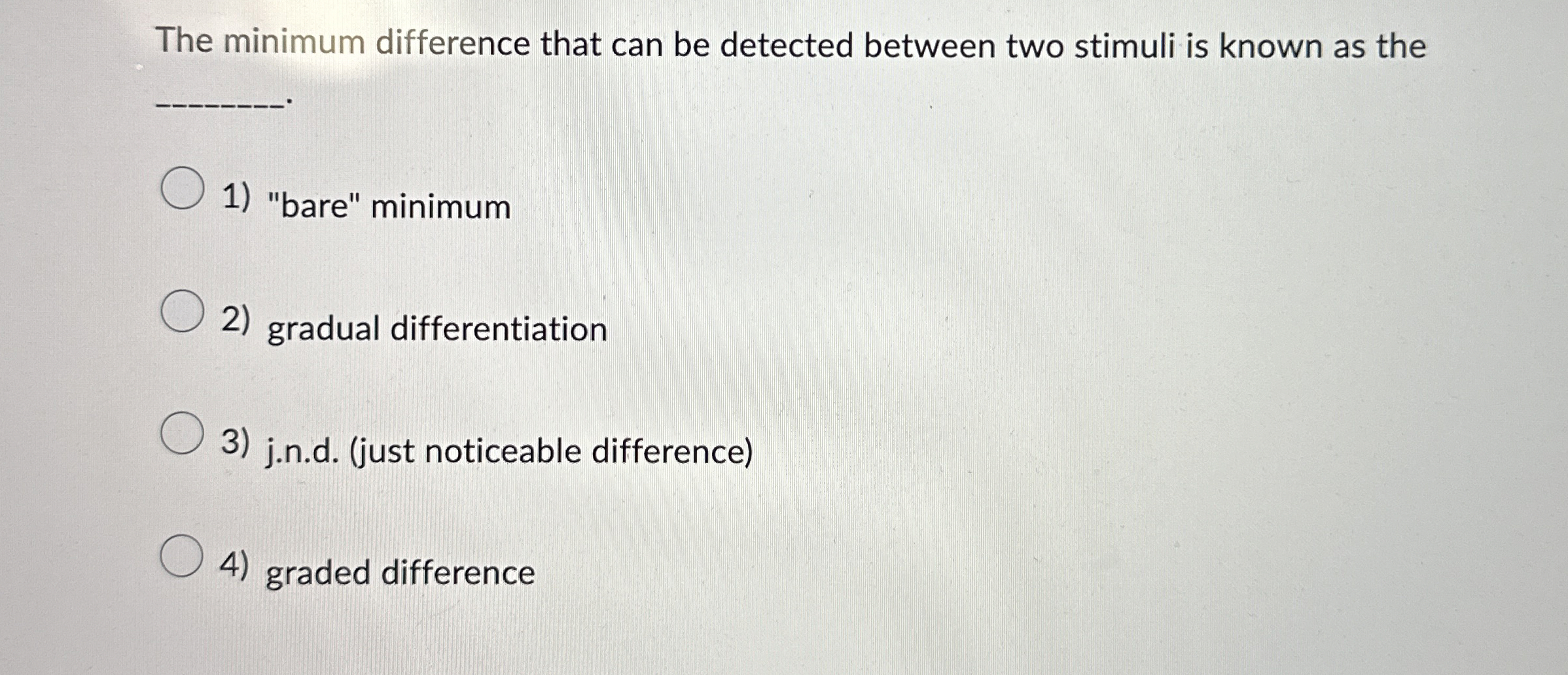  The minimum difference that can be detected between two stimuli is