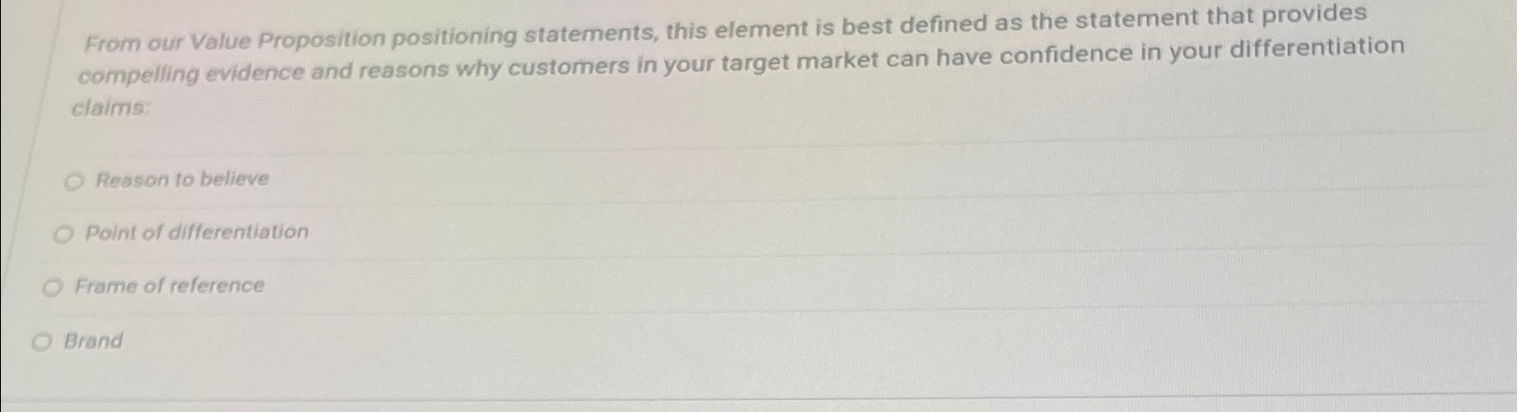  From our Value Proposition positioning statements, this element is best defined