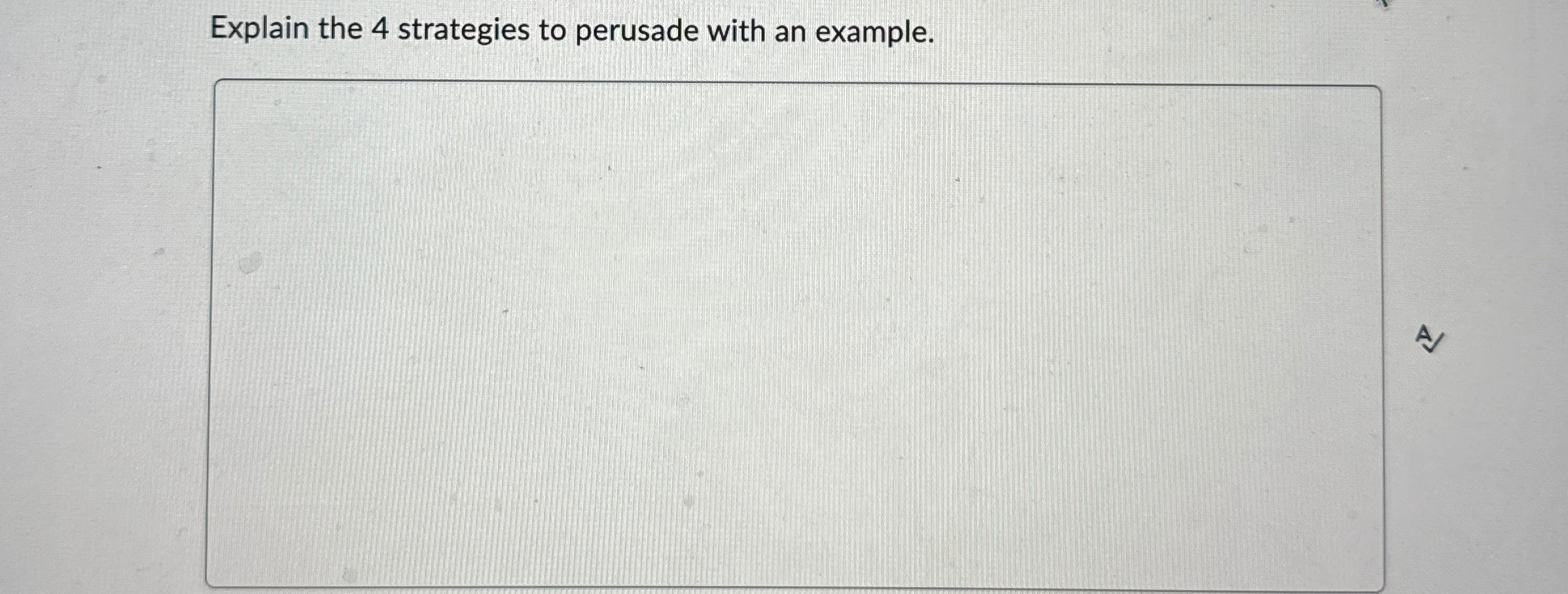  Explain the 4 strategies to perusade with an example. 