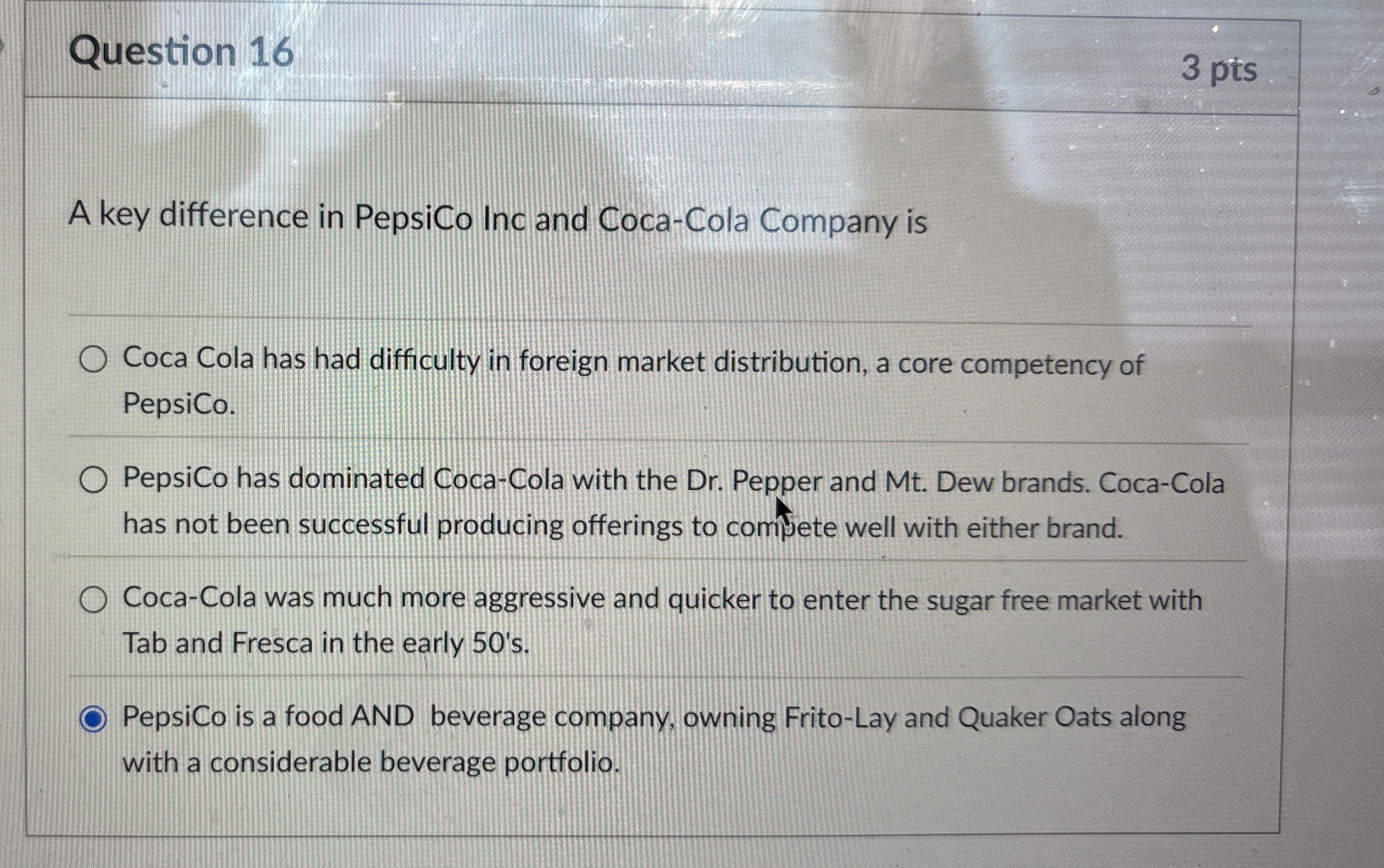  Question 16 A key difference in PepsiCo Inc and Coca-Cola Company