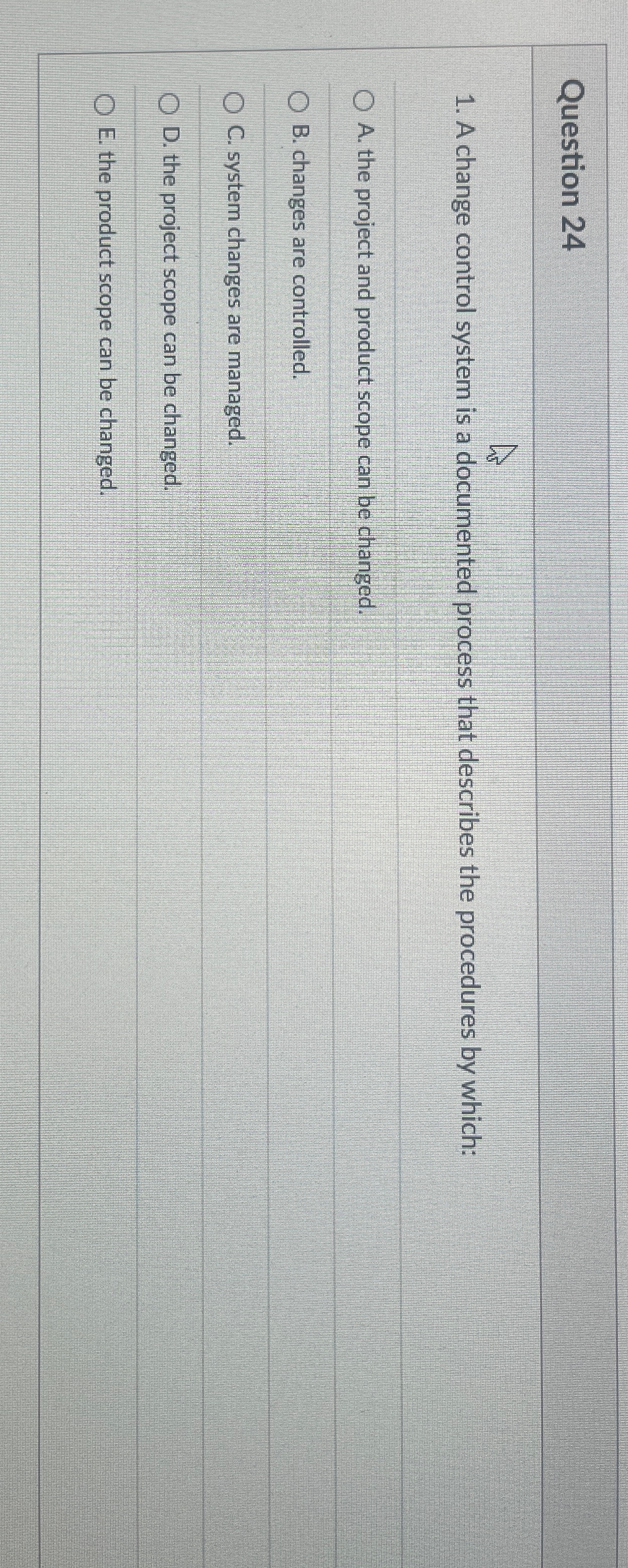  Question 24 A change control system is a documented process that