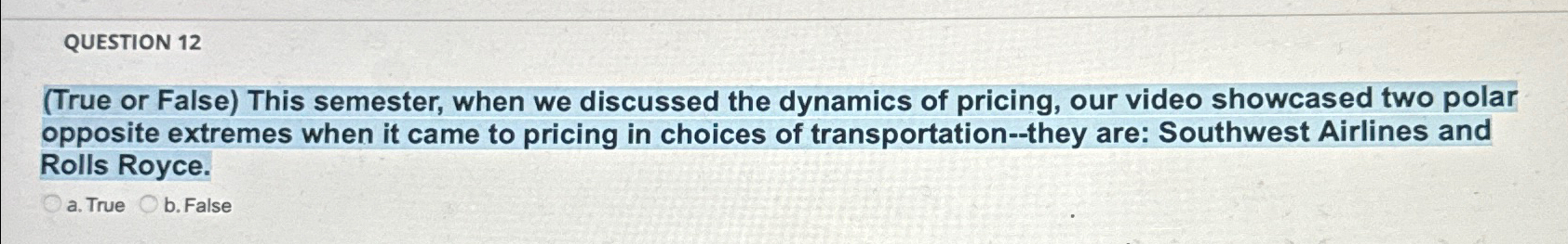  QUESTION 12 (True or False) This semester, when we discussed the