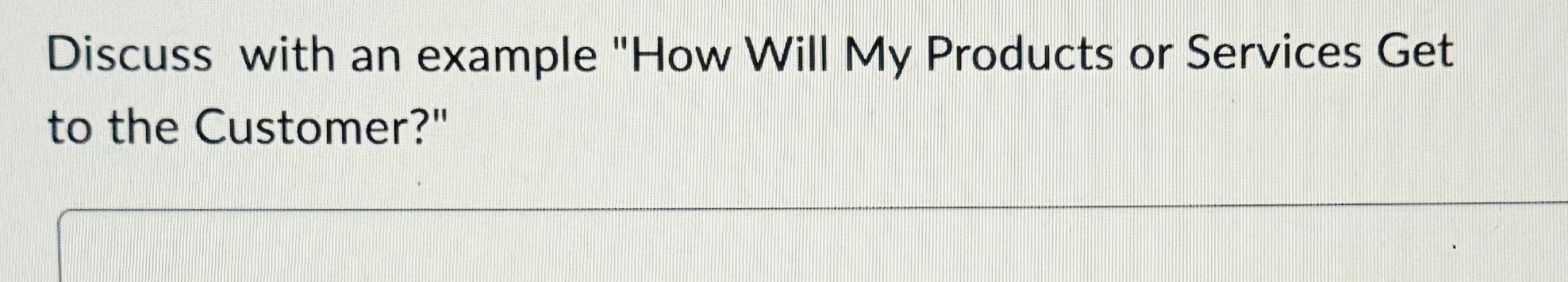  Discuss with an example "How Will My Products or Services Get