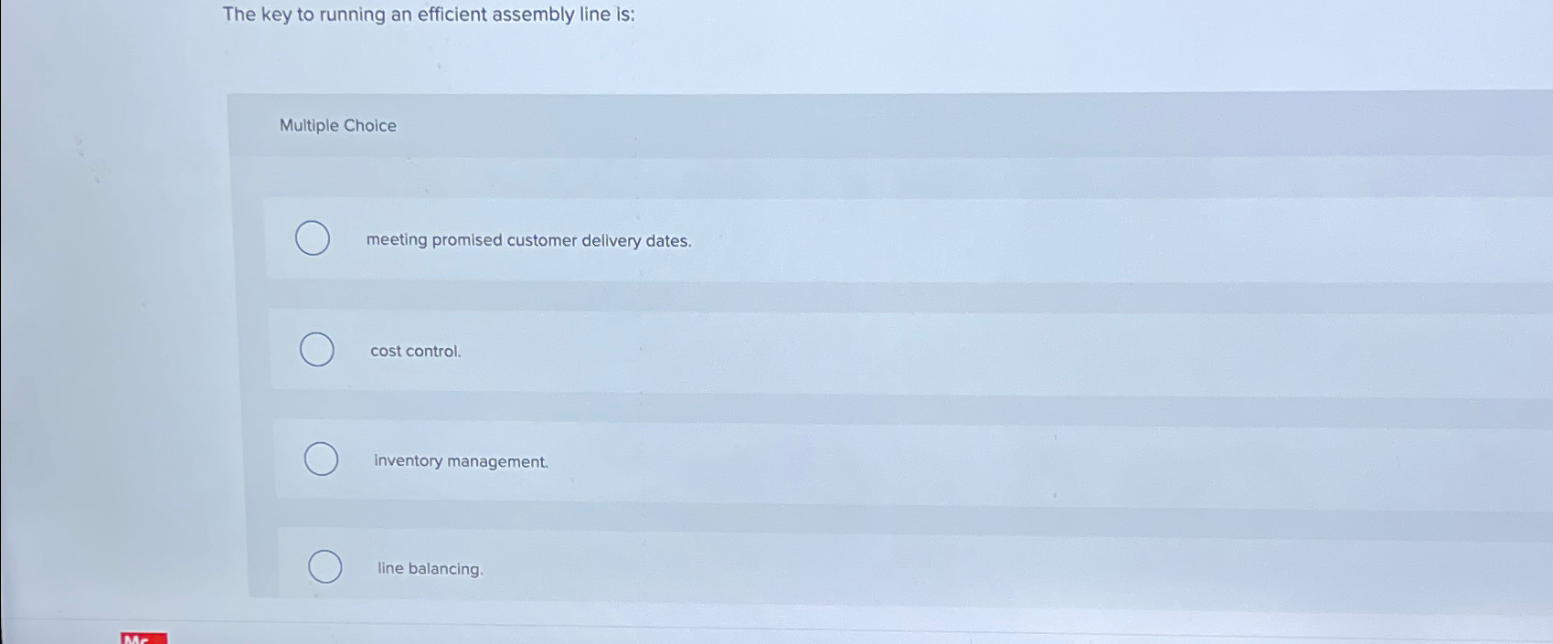  The key to running an efficient assembly line is: Multiple Choice