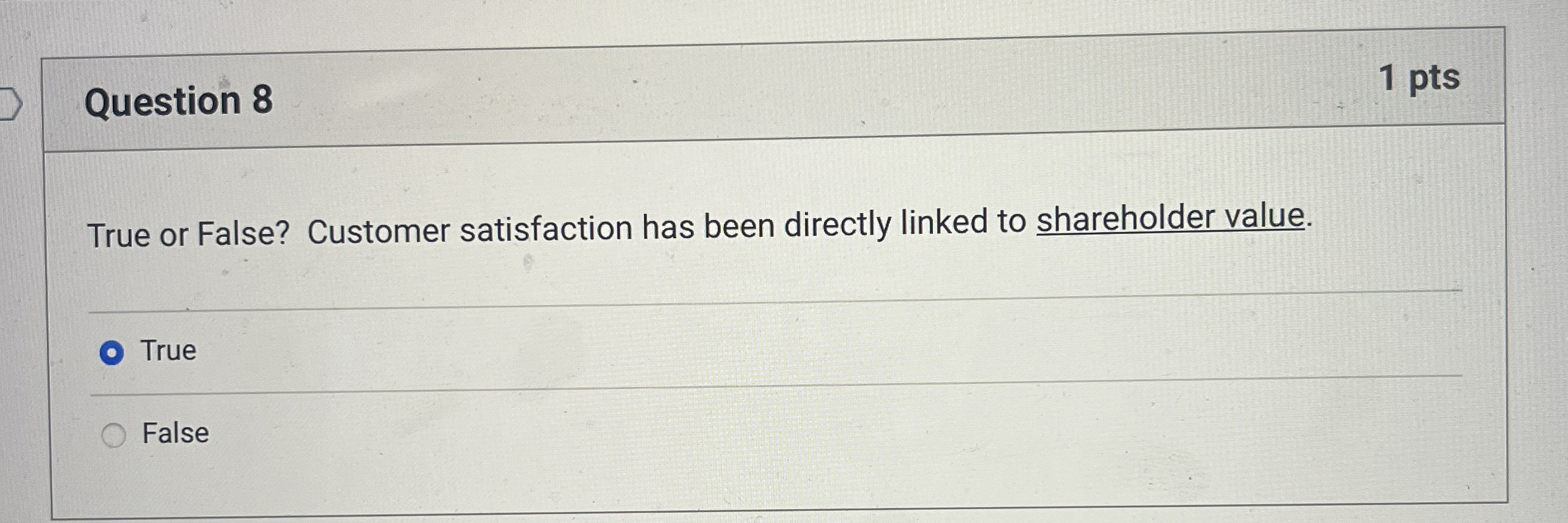  Question 8 1 pts True or False? Customer satisfaction has been