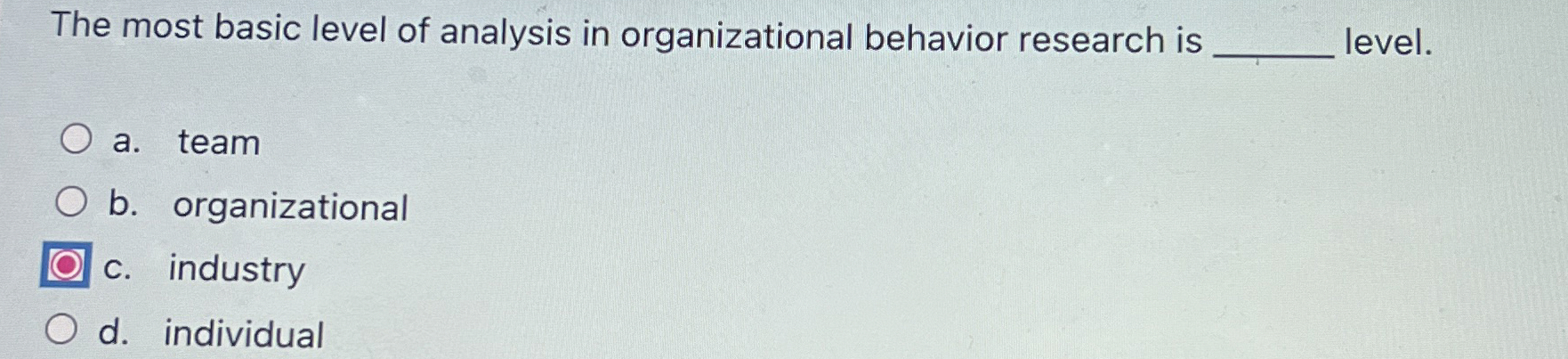  The most basic level of analysis in organizational behavior research is