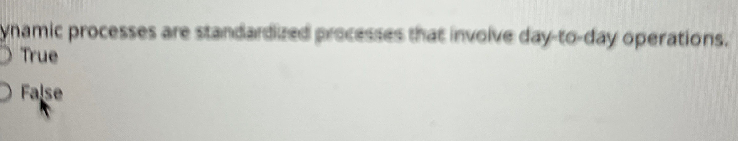  ynamic processes are standardised processes that involve day-to-day operations. True False