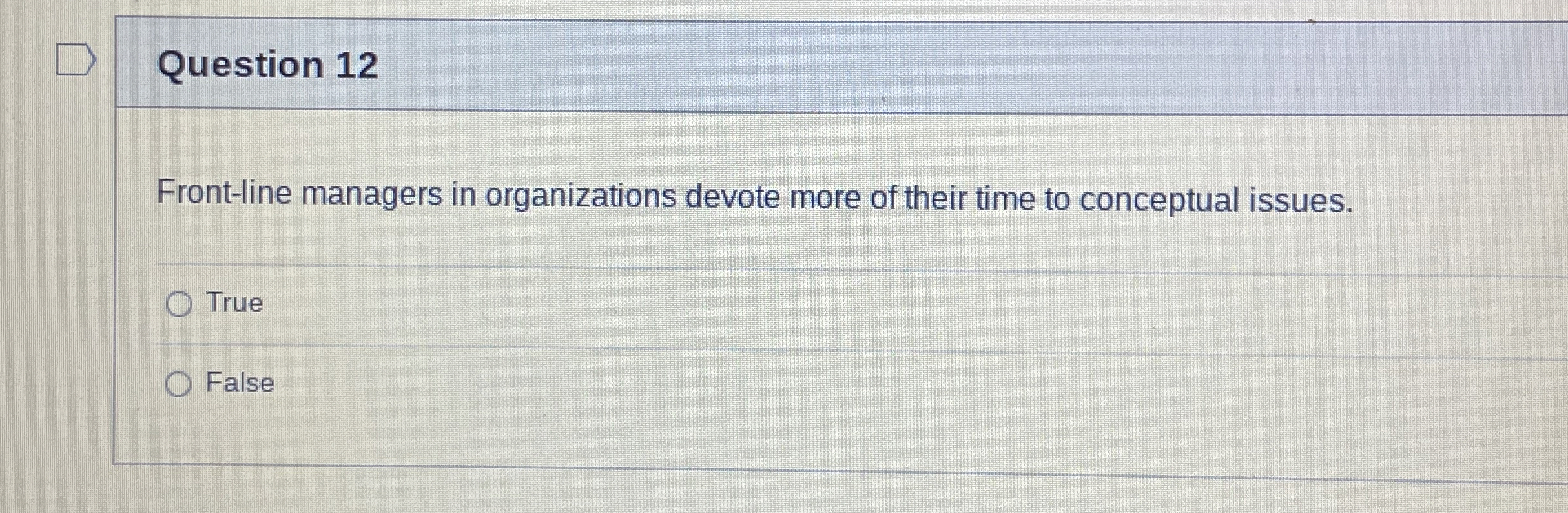  Question 12 Front-line managers in organizations devote more of their time