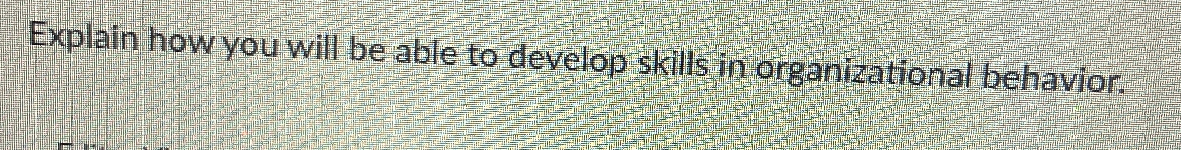  Explain how you will be able to develop skills in organizational