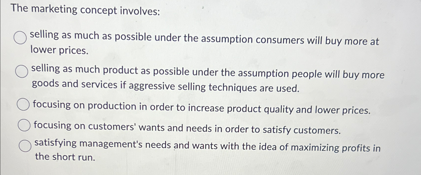  The marketing concept involves: selling as much as possible under the