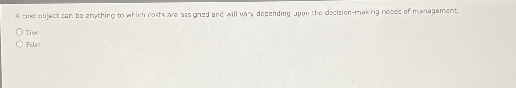  A cost object can be anything to which costs are assigned