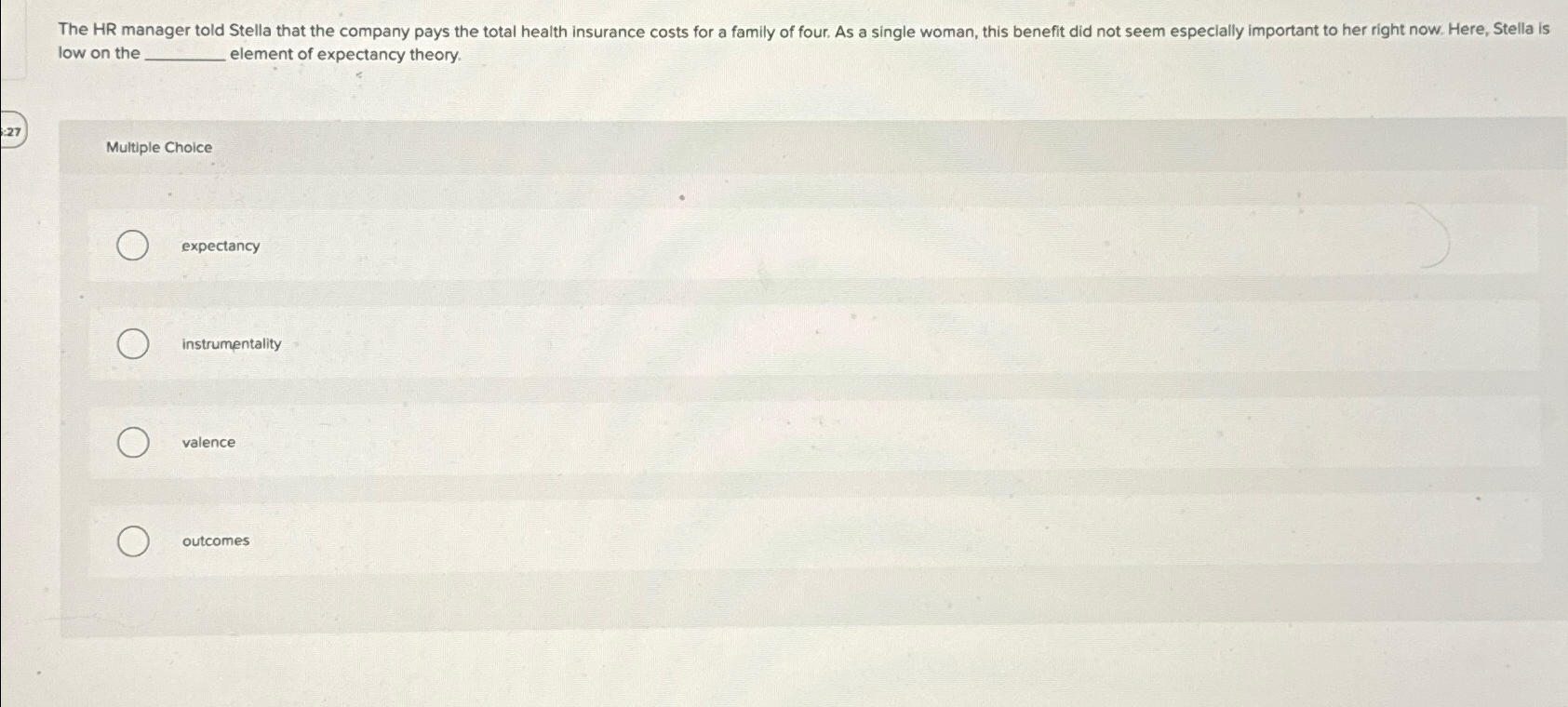  low on the element of expectancy theory. Multiple Choice expectancy instrumentality