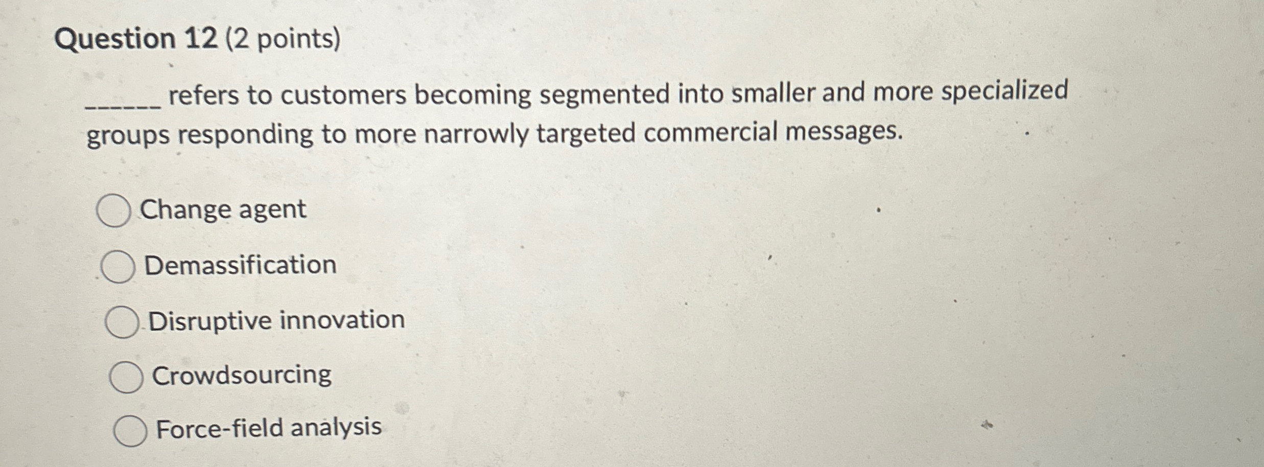  Question 12(2 points) refers to customers becoming segmented into smaller and