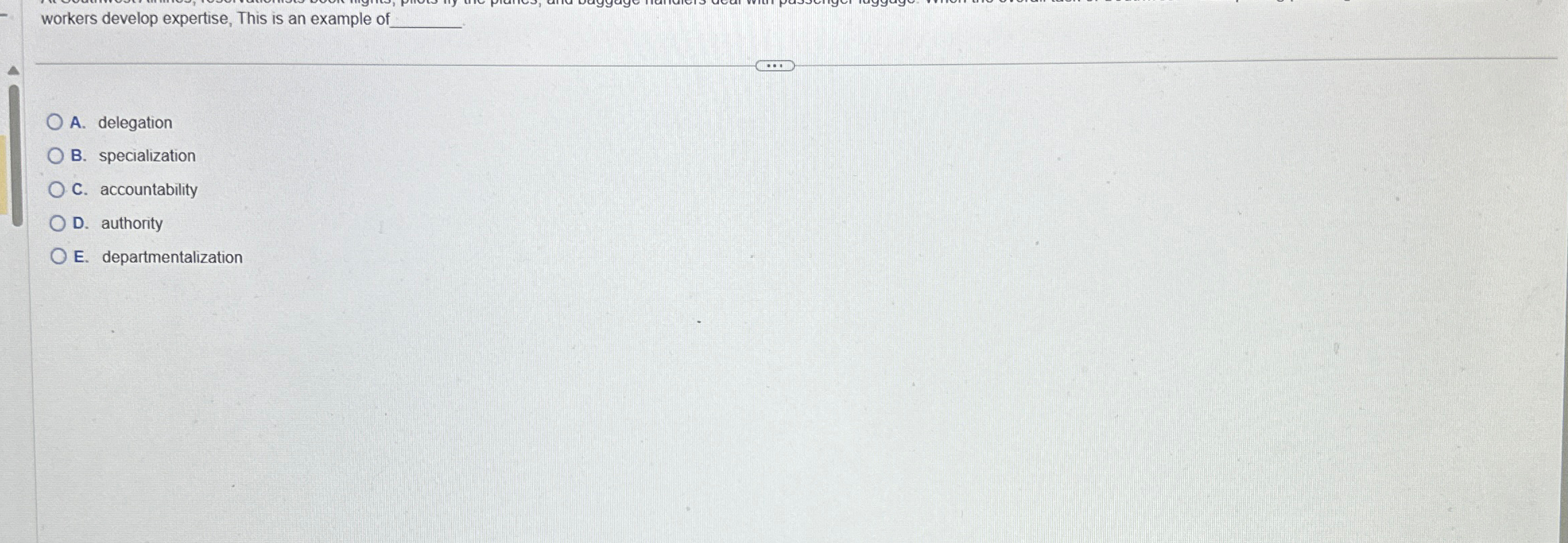  workers develop expertise, This is an example o A. delegation B.