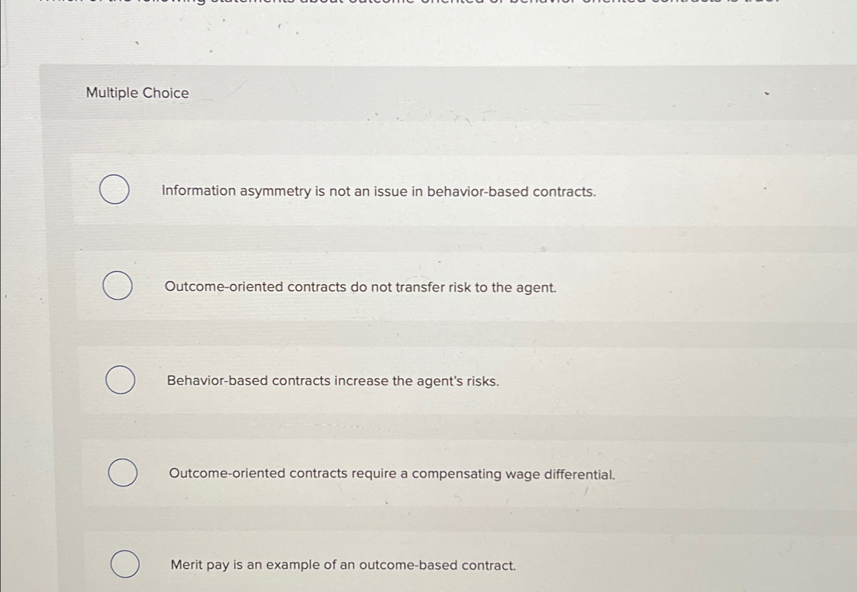  Multiple Choice Information asymmetry is not an issue in behavior-based contracts.