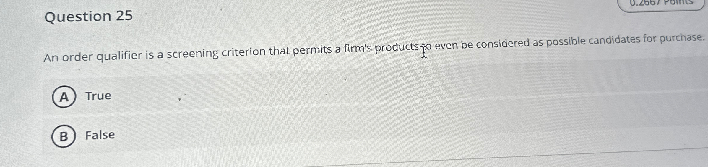  Question 25 An order qualifier is a screening criterion that permits