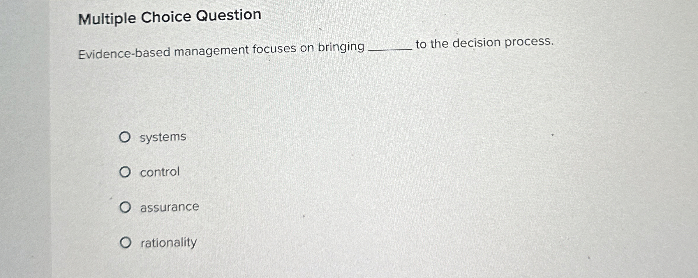  Multiple Choice Question Evidence-based management focuses on bringing to the decision